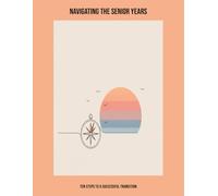 Navigating The Senior Years: Ten Steps To A Successful Transition
