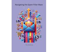 Navigating the Spam Filter Maze: Create email campaigns that captivate your audience