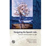 Navigating the Spanish Lake: The Pacific in the Iberian World, 1521-1898 (Perspectives on the Global Past)