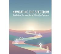 Navigating The Spectrum: Building Connections With Confidence