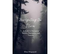 Navigating the Storm: A Guide to Managing Anxiety, Depression, and Trauma (Self-Help)