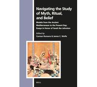 Navigating the Study of Myth, Ritual, and Belief: Models from the Ancient Mediterranean to the Present Day; Essays in Honor of Sarah Iles Johnston: 181 (Numen Book)