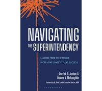 Navigating the Superintendency: Lessons from the Field on Increasing Longevity and Success (AASA The School Superintendents Association)