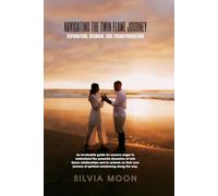 Navigating the Twin Flame Journey: Separation, Reunion, and Transformation: 6 (Love and Reunion)