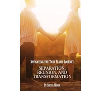 Navigating the Twin Flame Journey: Separation, Reunion, and Transformation (Twin Flame Obstacles)