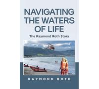 Navigating the Waters of Life: The Raymond Roth Story