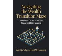 Navigating the Wealth Transition Maze: A Business Owner’s Guide to Successful Exit Planning