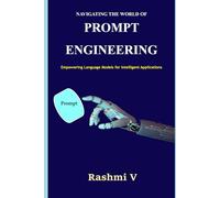 NAVIGATING THE WORLD OF PROMPT ENGINEERING: Empowering Language Models for Intelligent Applications