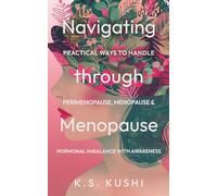 Navigating Through Menopause: Practical Ways to Handle Perimenopause, Menopause & Hormonal Imbalance With Awareness
