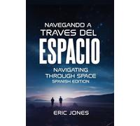 Navigating Through Space - Spanish Edition: Navegando a Través del Espacio
