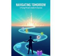 Navigating Tomorrow: A Young Person'S Guide To Success
