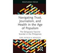 Navigating Trust, Journalism, and Health in the Age of Populism: The Dengvaxia Vaccine Scandal in the Philippines