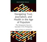 Navigating Trust, Journalism, and Health in the Age of Populism: The Dengvaxia Vaccine Scandal in the Philippines