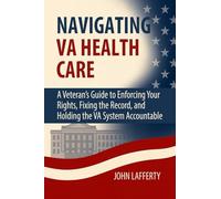Navigating VA Health Care: A Veteran’s Guide to Enforcing Your Rights, Fixing the Record, and Holding the VA System Accountable