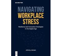 Navigating Workplace Stress: Resilience and Innovation Strategies in the Digital Age