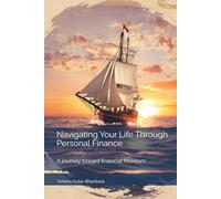 Navigating Your Life Through Personal Finance: A journey toward financial freedom