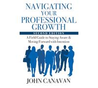 Navigating Your Professional Growth: A Field Guide to Staying Aware & Moving Forward with Intention