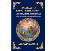 Navigatio Sancti Brendani: The Classic Voyage of Saint Brendan - A Legendary Medieval Sea Journey of Faith, Celtic Mythology, and Spiritual Discovery ... 261 (Library of Alexandria - Esoteric)