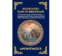 Navigatio Sancti Brendani: The Classic Voyage of Saint Brendan - A Legendary Medieval Sea Journey of Faith, Celtic Mythology, and Spiritual Discovery ... 261 (Library of Alexandria - Esoteric)