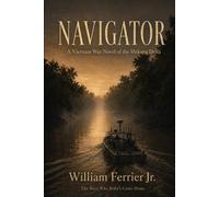 NAVIGATOR: A Vietnam War Novel of the Mekong Delta: 4 (The Boys Who Didn't Come Home)