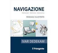 Navigazione. Tradizionale, elettronica, astronomica. Manuale illustrato