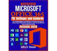 Navigieren Microsoft Office 365 für Anfänger und Senioren: Ein unabhängiger Lernleitfaden zur Beherrschung von Word, Excel, PowerPoint, Outlook & mehr für beruflichen und schulischen Erfolg