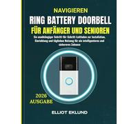 Navigieren Ring Battery Doorbell für Anfänger und Senioren: Ein unabhängiger Schritt-für-Schritt-Leitfaden zur Installation, Einrichtung und täglichen ... ein intelligenteres und sichereres Zuhause