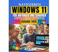 Navigieren Windows 11 für Anfänger und Senioren: Ein inoffizielles Schritt-für-Schritt-Anleitungshandbuch für einfache Einrichtung, tägliche Nutzung und Fehlerbehebung