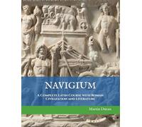 NAVIGIUM. A Complete Latin Course with Roman Civilization and Literature (Learn Latin)