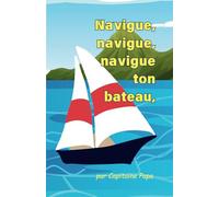 Navigue, navigue, navigue ton bateau...: Viens chanter avec nous pendant que nous mettons les voiles, vers l’océan bleu !