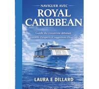 NAVIGUER AVEC ROYAL CARIBBEAN: Guide du croisiériste débutant : conseils d’experts et suggestions d’itinéraires (The Stress-Free Cruise Series)