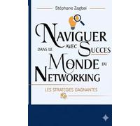 Naviguer avec succès dans le monde du networking: Les stratégies gagnantes
