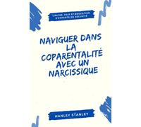 Naviguer dans la coparentalité avec un narcissique: limites, paix et éducation d’enfants en sécurité
