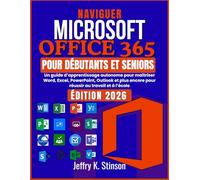 NAVIGUER MICROSOFT OFFICE 365 POUR DÉBUTANTS ET SENIORS: Un guide d’apprentissage autonome pour maîtriser Word, Excel, PowerPoint, Outlook et plus encore pour réussir au travail et à l’école