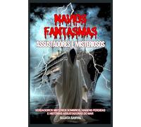 Navios Fantasmas Assustadores e Misteriosos: Verdadeiros Mistérios Sombrios, Viagens Perdidas e Histórias Macabras do Mar que Assombrarão sua Imaginação