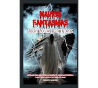 Navios Fantasmas Assustadores e Misteriosos: Verdadeiros Mistérios Sombrios, Viagens Perdidas e Histórias Macabras do Mar que Assombrarão sua Imaginação
