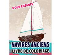 Navires Anciens Livre De Coloriage Pour Enfants: Pages A Colorier De Voiliers Antiques Vaisseaux De Guerre Bateaux A Vapeur Galion Pêche Voile Pirates Transport Port | Dessins Simples Amusants | Relaxation Soulagement Du Stress | Petits Garçons Filles