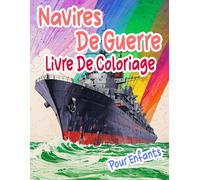 Navires De Guerre Livre De Coloriage Pour Enfants: Pages A Colorier De Cuirassés Anciens Et Modernes Galions Sous-Marins Destroyers Croiseurs Pirate ... | Stress Relaxation | Petits Garçons Filles