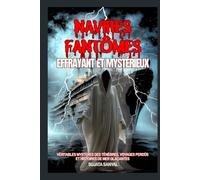 Navires fantômes effrayant et mystérieux: Véritables mystères des ténèbres, voyages perdus et histoires de mer glaçantes.