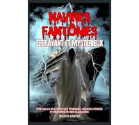 Navires fantômes effrayant et mystérieux: Véritables mystères des ténèbres, voyages perdus et histoires de mer glaçantes.