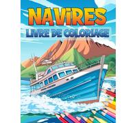 Navires Livre de Coloriage: Une Collection de plus de 40 Illustrations de Voiliers, de Croisières et de Voiliers pour les Amoureux de la Mer