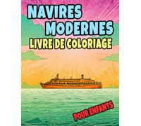 Navires Modernes Livre De Coloriage Pour Enfants: Pages A Colorier De Vaisseaux Civils Et Militaires Paquebot Yacht Destroyer Frégate Transport ... | Stress Relaxation | Petits Garçons Filles