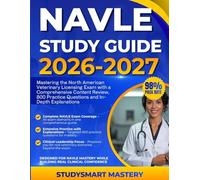 NAVLE STUDY GUIDE 2026-2027: Mastering the North American Veterinary Licensing Exam with a Comprehensive Content Review, 800 Practice Questions and In-Depth Explanations