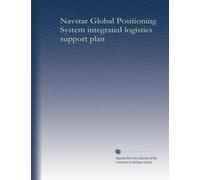 Navstar Global Positioning System integrated logistics support plan (v.1)