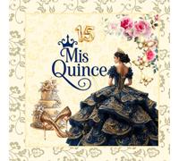 Navy Blue Quinceanera & Mis Quince Guest Book: A Sweet 15 Keepsake, Gift Log & Memory Book for Guest Messages & Polaroids