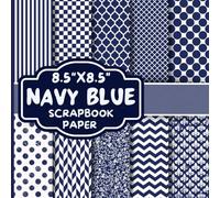Navy Blue Scrapbook Paper: Double-Sided Decorative Scrapbooking Pages, Decoupage, DIY, Craft Papers for Junk Journals, Wrapping Paper , Card Making And More