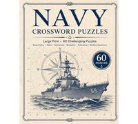 Navy Crossword Puzzle Book: Easy to Read Large Print Crossword Puzzles about Ships, History, Submarines, Navigation and More | 8x10, 120 Pages | 50+ ... Enthusiasts (Military History Puzzle Series)