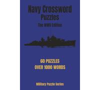 NAVY CROSSWORD PUZZLES: The WWII Edition: The Ultimate WWII Naval History Crossword Collection: 60 Military Puzzles for Veterans and History Buffs - ... and Naval Operations (Military Puzzle Series)