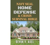 Navy SEAL Home Defense & Crisis Survival Bible: Transform Your Home into a Fortress with Elite Defense Tactics, Emergency Preparedness, and Proven ... Protection (The Navy SEAL Mastery Series)