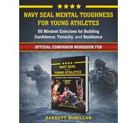 Navy SEAL Mental Toughness for Young Athletes: 50 Mindset Exercises for Building Confidence, Tenacity, and Resilience
